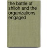The Battle of Shiloh and the Organizations Engaged door David W. Reed