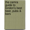 The Camra Guide To London's Best Beer, Pubs & Bars door Des De Moor