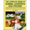 The Complete Book Of Raising Livestock And Poultry by Katie Thear