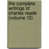 The Complete Writings Of Charles Reade (Volume 13) door Charles Reade