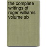 The Complete Writings of Roger Williams Volume Six by Roger Williams