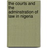 The Courts And The Adminstration Of Law In Nigeria door Fidelis Ejike Ume