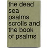 The Dead Sea Psalms Scrolls And The Book Of Psalms door Peter W. Flint