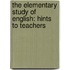 The Elementary Study Of English: Hints To Teachers