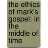 The Ethics Of Mark's Gospel: In The Middle Of Time door Dan O. Via