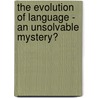 The Evolution Of Language - An Unsolvable Mystery? door Stefanie Wagenbrenner
