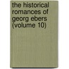 The Historical Romances Of Georg Ebers (Volume 10) by Georg Ebers
