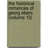 The Historical Romances Of Georg Ebers (Volume 13) door Georg Ebers