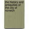 The History And Antiquities Of The City Of Norwich door Charles Parkin