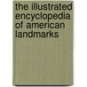 The Illustrated Encyclopedia Of American Landmarks by Thomas W. Paradis
