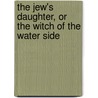 The Jew's Daughter, Or The Witch Of The Water Side door Mrs Bennett