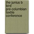 The Junius B Bird Pre-Columbian Textile Conference