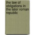 The Law of Obligations in the Later Roman Republic