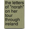 The Letters Of "Norah" On Her Tour Through Ireland door Margaret Moran Dixon McDougall