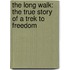 The Long Walk: The True Story Of A Trek To Freedom