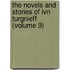 The Novels And Stories Of Ivn Turgnieff (volume 9)
