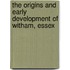 The Origins and Early Development of Witham, Essex