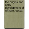 The Origins and Early Development of Witham, Essex door Warwick Rodwell