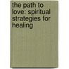 The Path To Love: Spiritual Strategies For Healing door Dr Deepak Chopra