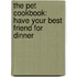 The Pet Cookbook: Have Your Best Friend For Dinner