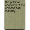 The Political Economy Of The Chinese Coal Industry door Tim Wright