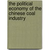 The Political Economy Of The Chinese Coal Industry by Tim Wright