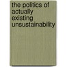 The Politics Of Actually Existing Unsustainability door John Barry