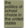 The Politics Of School Choice In The United States door Jo Renee Formicola