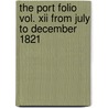 The Port Folio Vol. Xii From July To December 1821 door Oliver Oldschool