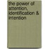 The Power Of Attention, Identification & Intention