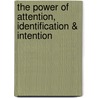 The Power Of Attention, Identification & Intention door Senait S. Tesfasion