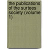 The Publications Of The Surtees Society (Volume 1) door Surtees Society