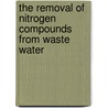 The Removal Of Nitrogen Compounds From Waste Water door Sven Erick Jorgensen