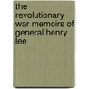 The Revolutionary War Memoirs Of General Henry Lee by Henry Lee