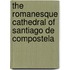 The Romanesque Cathedral Of Santiago De Compostela