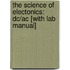 The Science Of Electonics: Dc/Ac [With Lab Manual]