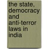The State, Democracy And Anti-Terror Laws In India door Ujjwal Kumar Singh
