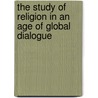 The Study of Religion in an Age of Global Dialogue door Paul Mojzes