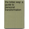 The Toltec Way: A Guide To Personal Transformation by Susan Gregg