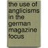 The Use Of Anglicisms In The German Magazine Focus