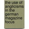 The Use Of Anglicisms In The German Magazine Focus by Nadja Grebe