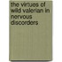 The Virtues Of Wild Valerian In Nervous Discorders