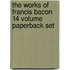 The Works Of Francis Bacon 14 Volume Paperback Set