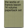 The Works Of Francis Bacon 14 Volume Paperback Set door Sir Francis Bacon