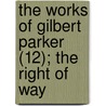 The Works Of Gilbert Parker (12); The Right Of Way door Gilbert Parker