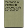 The Works Of Thomas De Quincey; Style And Rhetoric door Thomas De Quincy