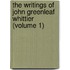 The Writings Of John Greenleaf Whittier (Volume 1)