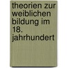 Theorien Zur Weiblichen Bildung Im 18. Jahrhundert by Christina Schmitt