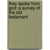 They Spoke From God: A Survey Of The Old Testament door William C. Williams