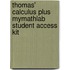 Thomas' Calculus Plus Mymathlab Student Access Kit